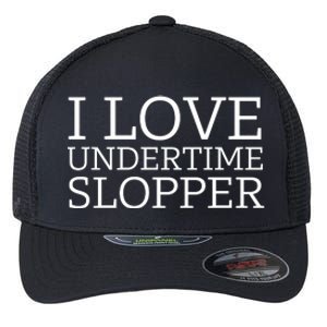 I Love Undertime Slopper Funny Meme Flexfit Unipanel Trucker Cap