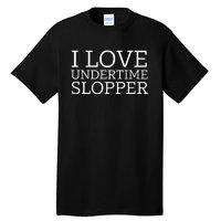 I Love Undertime Slopper Funny Meme Tall T-Shirt