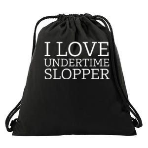 I Love Undertime Slopper Funny Meme Drawstring Bag