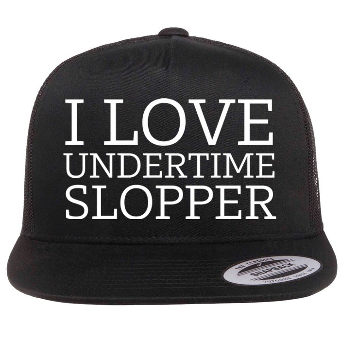 I Love Undertime Slopper Funny Meme Flat Bill Trucker Hat