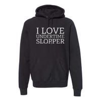 I Love Undertime Slopper Funny Meme Premium Hoodie