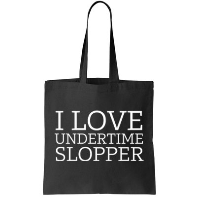 I Love Undertime Slopper Funny Meme Tote Bag