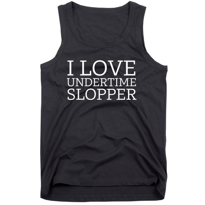 I Love Undertime Slopper Funny Meme Tank Top