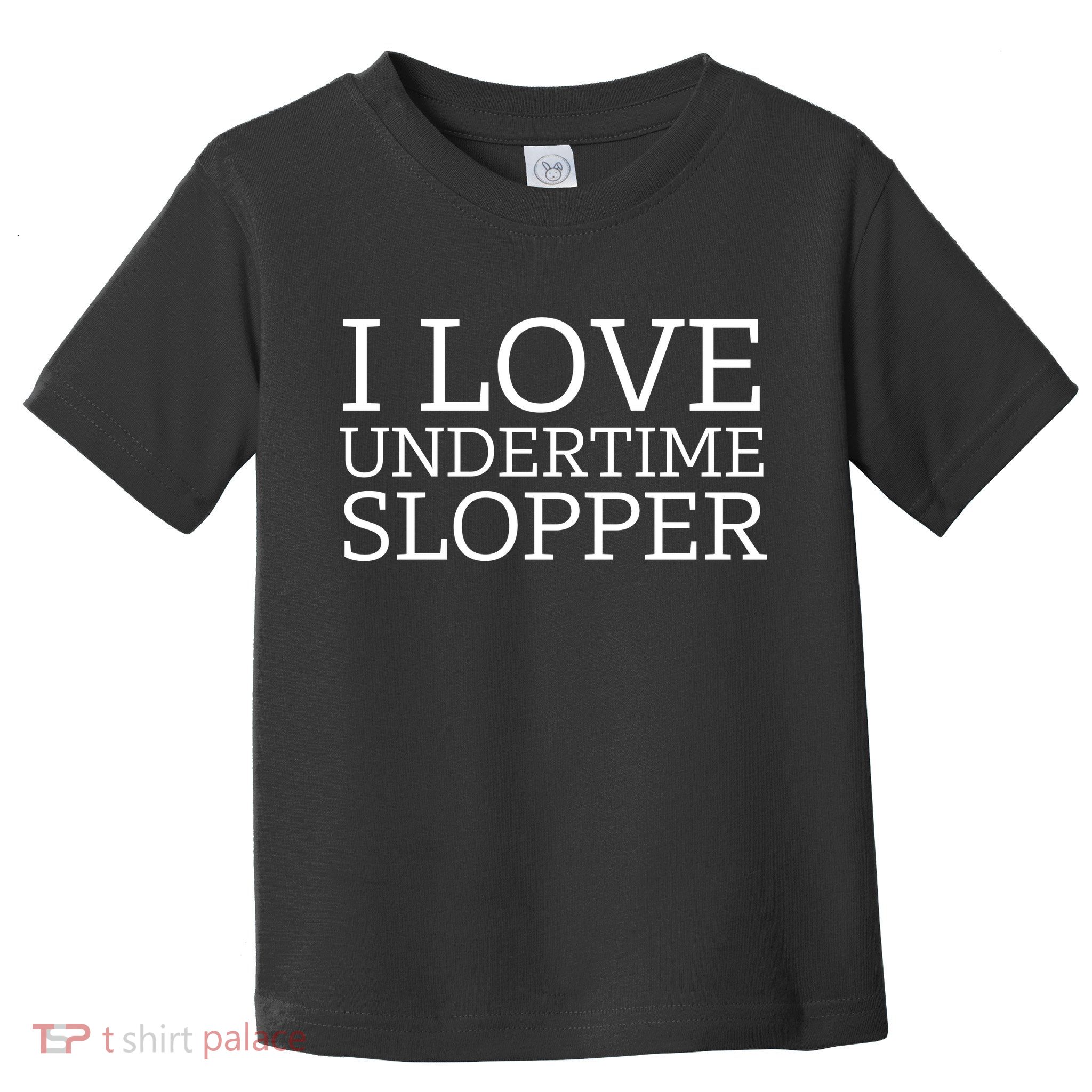 I Love Undertime Slopper Funny Meme Toddler T-Shirt
