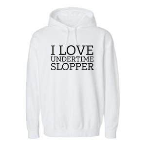 I Love Undertime Slopper Funny Meme Garment-Dyed Fleece Hoodie