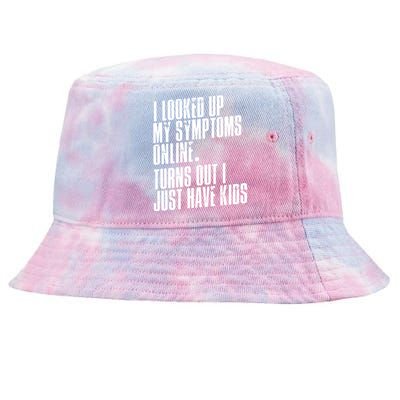 I Looked Up My Symptoms Turns Out I Just Have Funny Cool Gift Tie-Dyed Bucket Hat