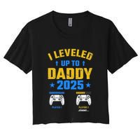 I Leveled Up To Daddy 2025 Father 2025 New Daddy 2025 Women's Crop Top Tee
