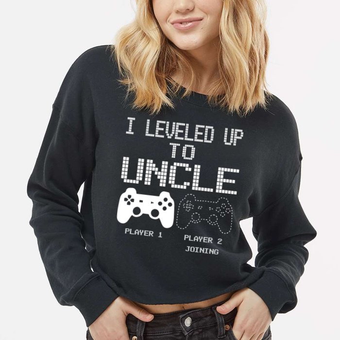 I Leveled Up To Uncle New Uncle Gaming Funny Cropped Pullover Crew