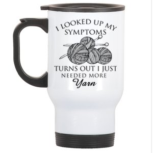 I Looked Up My Symptoms Turns Out I Just Needed More Yarn Stainless Steel Travel Mug