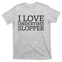 I Love Undertime Slopper T-Shirt