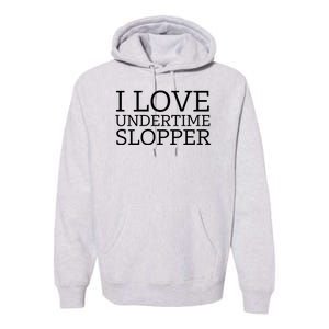 I Love Undertime Slopper Premium Hoodie