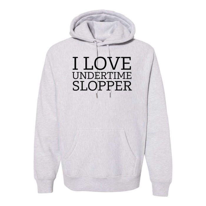 I Love Undertime Slopper Premium Hoodie