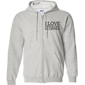 I Love Undertime Slopper Full Zip Hoodie