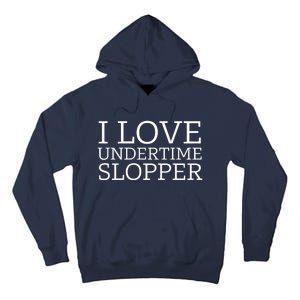 I Love Undertime Slopper Tall Hoodie