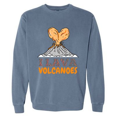 I Lava Volcanoes Geologist Valentines Day Funny Gift Garment-Dyed Sweatshirt