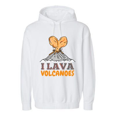 I Lava Volcanoes Geologist Valentines Day Funny Gift Garment-Dyed Fleece Hoodie