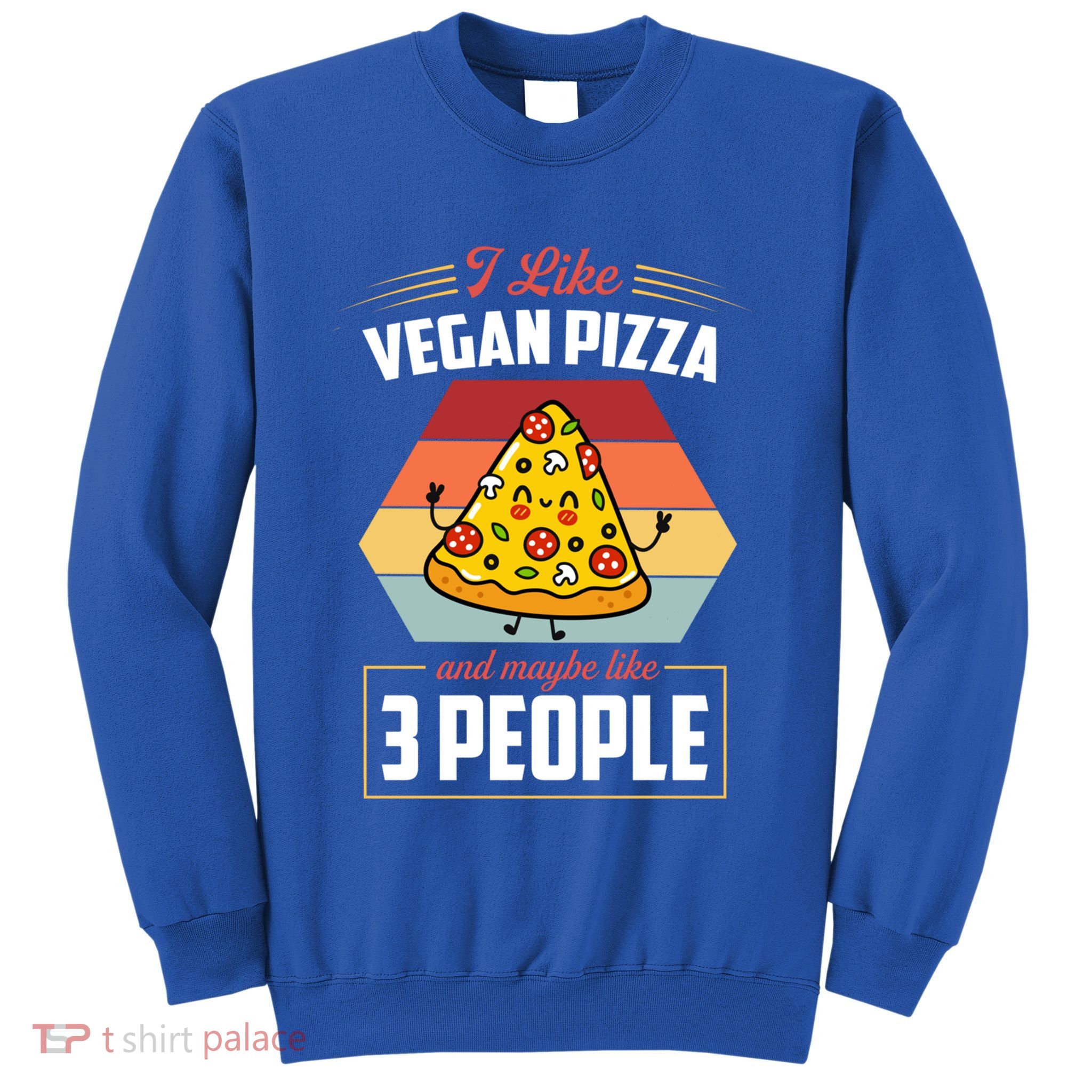 I Like Vegan Pizza And Maybe Like 3 People Gift Sweatshirt