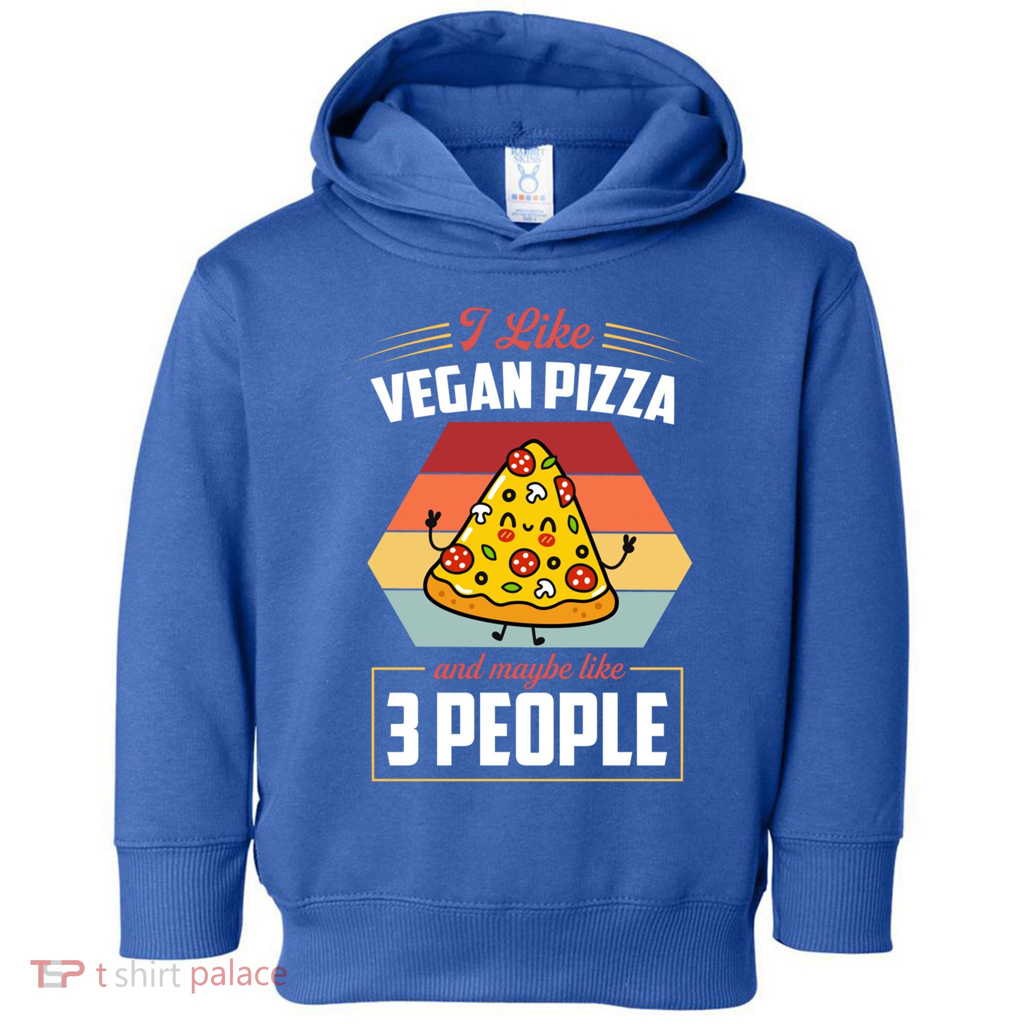 I Like Vegan Pizza And Maybe Like 3 People Gift Toddler Hoodie