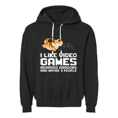 I Like Video Games Bearded Dragons And Maybe 3 People Garment-Dyed Fleece Hoodie