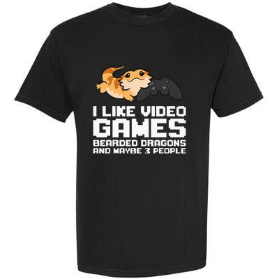 I Like Video Games Bearded Dragons And Maybe 3 People Garment-Dyed Heavyweight T-Shirt