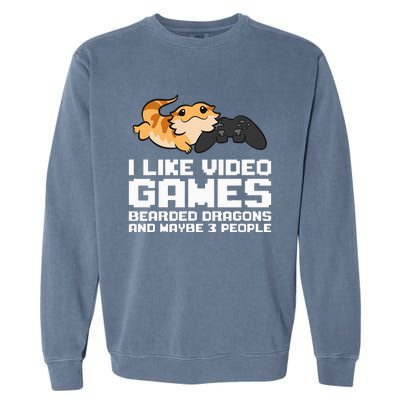 I Like Video Games Bearded Dragons And Maybe 3 People Garment-Dyed Sweatshirt