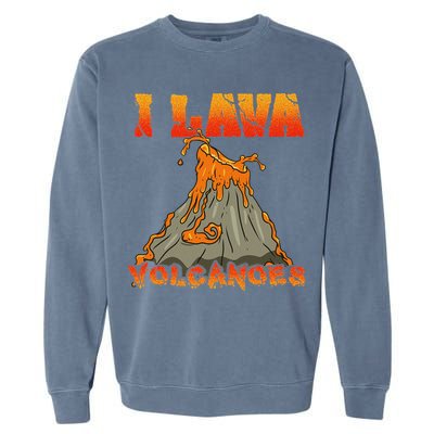I Lava Volcanoes Geology Volcano Lover Garment-Dyed Sweatshirt