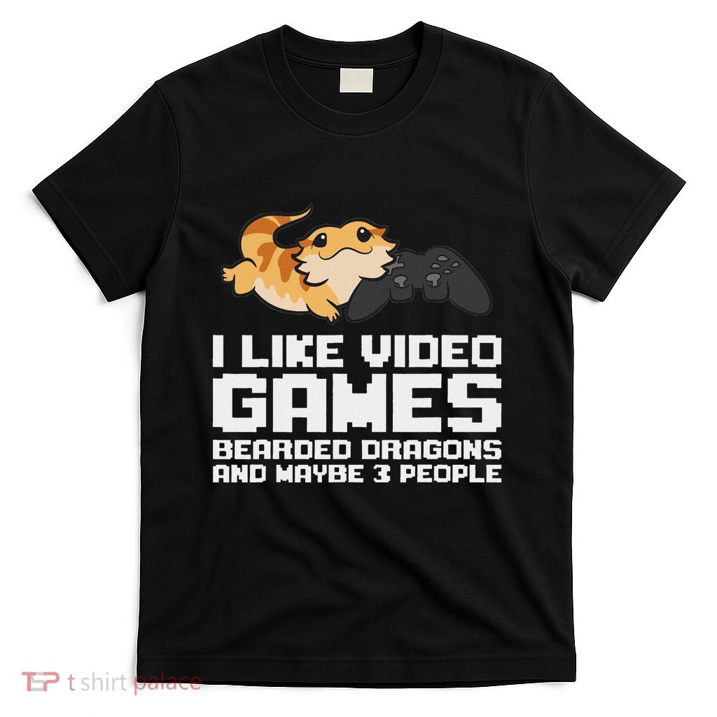 I Like Video Games Bearded Dragons And Maybe 3 People T-Shirt