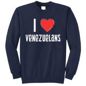 I Love Venezuelans Nationality Venezuela Tall Sweatshirt