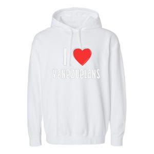 I Love Venezuelans Nationality Venezuela Garment-Dyed Fleece Hoodie