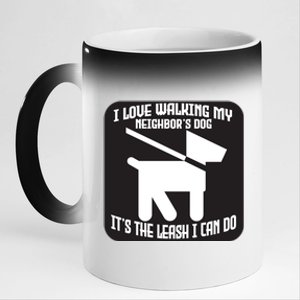 I Love Walking My Neighbor's Dog It's The Leashed I Can Do Gift 11oz Black Color Changing Mug