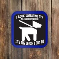 I Love Walking My Neighbor's Dog It's The Leashed I Can Do Gift Coaster