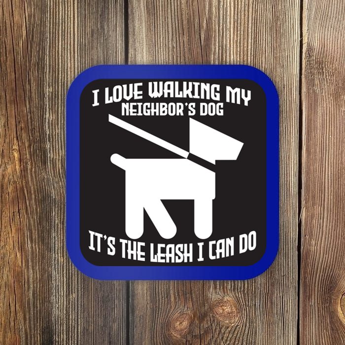 I Love Walking My Neighbor's Dog It's The Leashed I Can Do Gift Coaster