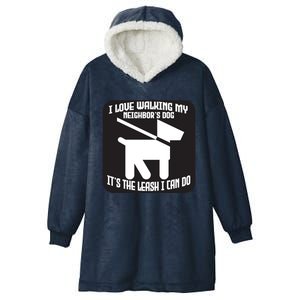 I Love Walking My Neighbor's Dog It's The Leashed I Can Do Gift Hooded Wearable Blanket