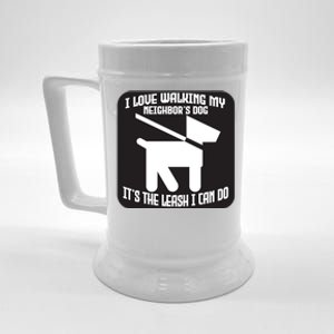 I Love Walking My Neighbor's Dog It's The Leashed I Can Do Gift Beer Stein