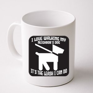 I Love Walking My Neighbor's Dog It's The Leashed I Can Do Gift Coffee Mug