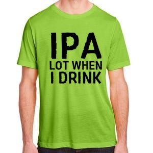 Ipa Lot When I Drink Adult ChromaSoft Performance T-Shirt