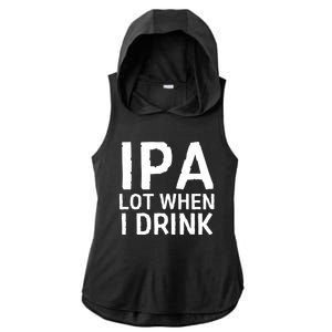 Ipa Lot When I Drink Ladies PosiCharge Tri-Blend Wicking Draft Hoodie Tank