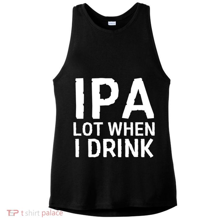 Ipa Lot When I Drink Ladies PosiCharge Tri-Blend Wicking Tank