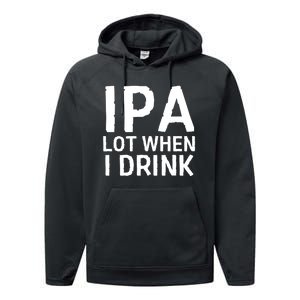 Ipa Lot When I Drink Performance Fleece Hoodie