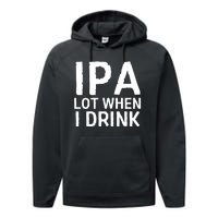 Ipa Lot When I Drink Performance Fleece Hoodie