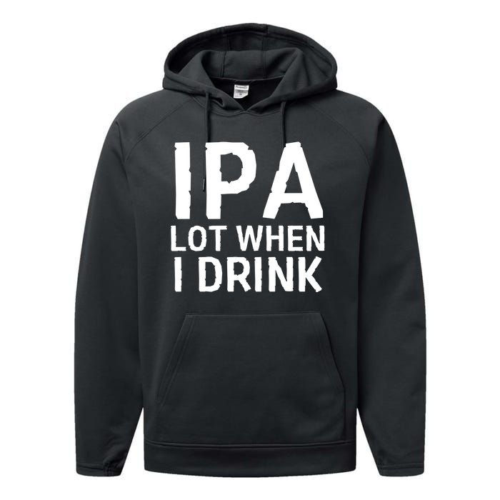 Ipa Lot When I Drink Performance Fleece Hoodie