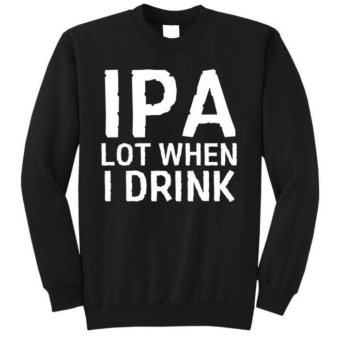 Ipa Lot When I Drink Sweatshirt