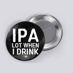 Ipa Lot When I Drink Button