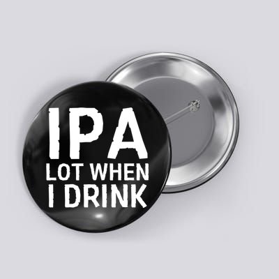 Ipa Lot When I Drink Button