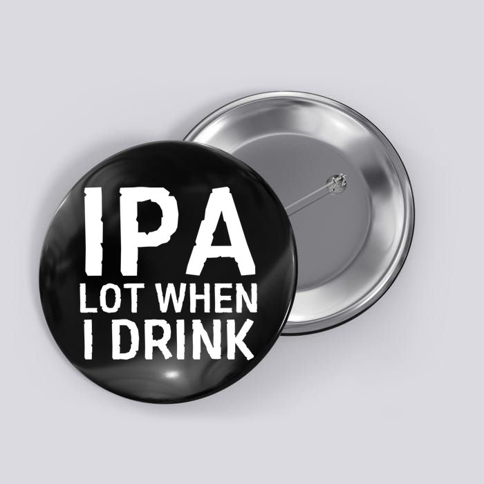 Ipa Lot When I Drink Button