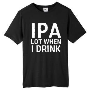 Ipa Lot When I Drink Tall Fusion ChromaSoft Performance T-Shirt