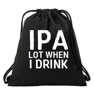 Ipa Lot When I Drink Drawstring Bag