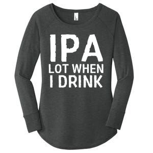 Ipa Lot When I Drink Women's Perfect Tri Tunic Long Sleeve Shirt