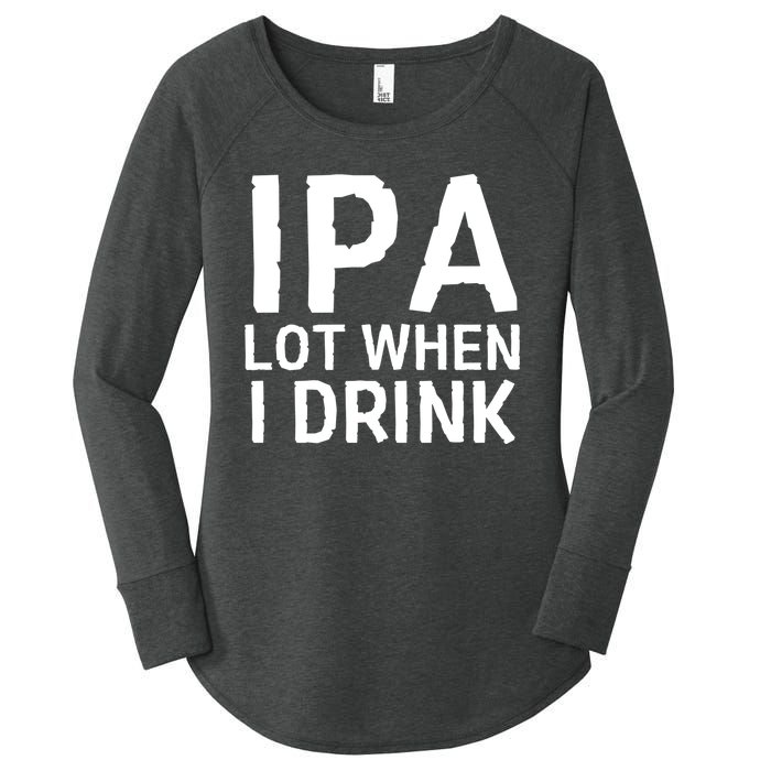 Ipa Lot When I Drink Women's Perfect Tri Tunic Long Sleeve Shirt