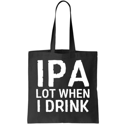 Ipa Lot When I Drink Tote Bag